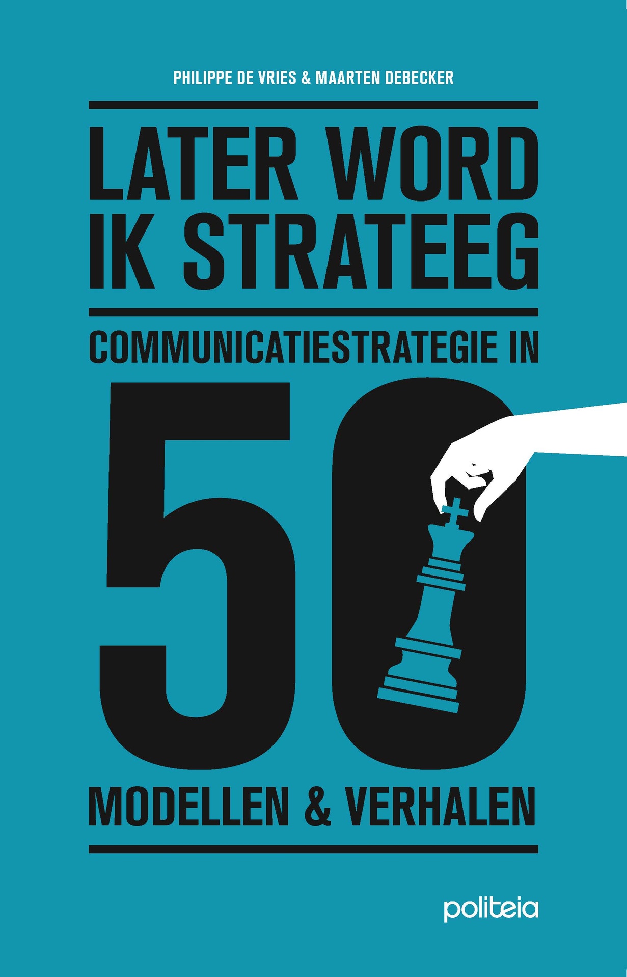 Later word ik strateeg. Communicatiestrategie in 50 modellen en verhalen